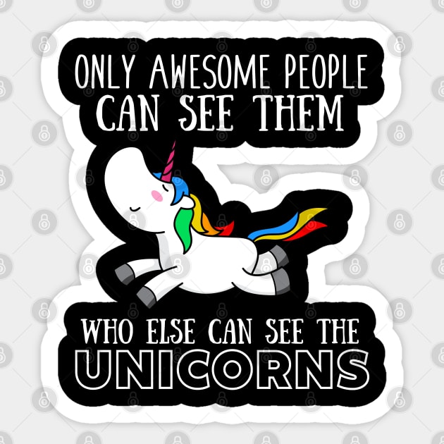 Only awesome people can see them, who else can see the unicorns Sticker by Madfido